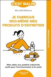 Book cover of Je fabrique moi-même mes produits d'entretien, c'est malin by Alix Lefief-Delcourt