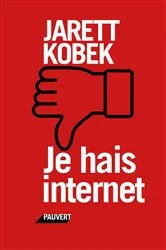 Book cover of Je hais Internet by Jarett Kobek