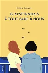 Book cover of Je m'attendais à tout sauf à nous by Elodie Garnier