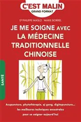Book cover of Je me soigne avec la médecine traditionnelle chinoise, c'est malin by Dr Philippe Maslo