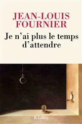 Book cover of Je n'ai plus le temps d'attendre by Jean-Louis Fournier