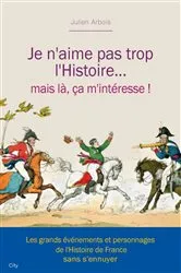 Book cover of Je n'aime pas trop l'histoire by Julien Arbois