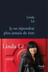 Book cover of Je ne répondrai plus jamais de rien by Linda Lê