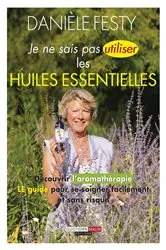 Book cover of Je ne sais pas utiliser les huiles essentielles by Danièle Festy