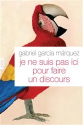 Book cover of Je ne suis pas ici pour faire un discours by Gabriel García Márquez