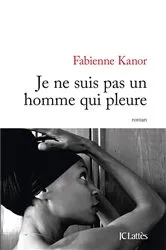 Book cover of Je ne suis pas un homme qui pleure by Fabienne Kanor
