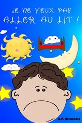 Book cover of Je ne veux pas aller au lit ! by A.P. Hernández