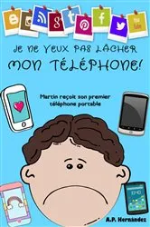 Book cover of Je ne veux pas lâcher mon téléphone ! by A.P. Hernández