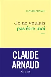 Book cover of Je ne voulais pas être moi by Claude Arnaud