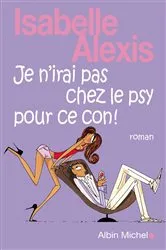 Book cover of Je n'irai pas chez le psy pour ce con by Unknown