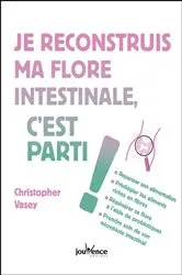 Book cover of Je reconstruis ma flore intestinale, c'est parti ! by Christopher Vasey