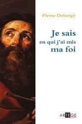Book cover of Je sais en qui j'ai mis ma foi by Pierre Deberge