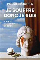 Book cover of Je souffre donc je suis by Pascal Bruckner