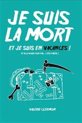 Book cover of Je suis la mort et je suis en vacances by Valérie Clermon
