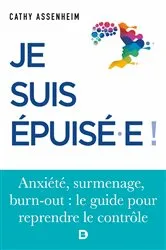 Book cover of Je suis épuisé ! : Stress surmenage burn-out by Cathy Assenheim