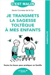 Book cover of Je transmets la sagesse toltèque avec mes enfants, c'est malin by Xavier Cornette de Saint Cyr