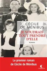 Book cover of Je voudrais tout prendre d'elle by Cécile De Menibus