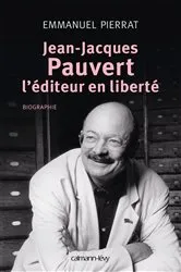 Book cover of Jean-Jacques Pauvert - L'éditeur en liberté by Emmanuel Pierrat