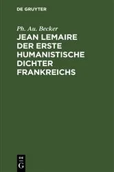 Book cover of Jean Lemaire der erste humanistische Dichter Frankreichs by Ph. Au. Becker