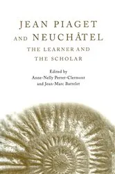 Book cover of Jean Piaget and Neuchâtel by Anne-Nelly Perret-Clermont