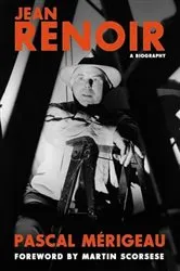 Book cover of Jean Renoir: A Biography by Pascal Merigeau