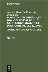 Book cover of Jeanne-Marie Le Prince de Beaumont: Magazin des enfans, ou dialogues entre une sage gouvernante et plusieurs de ses élèves. Tom 1/2 by Johann Joachim Schwabe