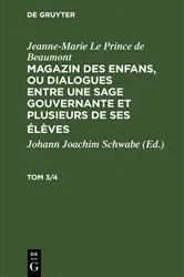 Book cover of Jeanne-Marie Le Prince de Beaumont: Magazin des enfans, ou dialogues entre une sage gouvernante et plusieurs de ses élèves. Tom 3/4 by Unknown
