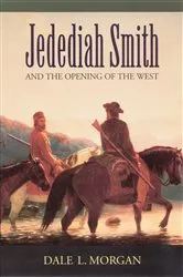 Book cover of Jedediah Smith and the Opening of the West by Dale L. Morgan
