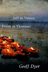 Book cover of Jeff in Venice, Death in Varanasi by Geoff Dyer