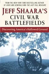 Book cover of Jeff Shaara's Civil War Battlefields by Jeff Shaara