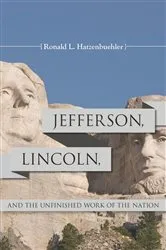 Book cover of Jefferson, Lincoln, and the Unfinished Work of the Nation by Ronald L. Hatzenbuehler
