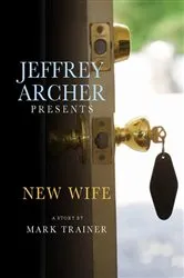 Book cover of Jeffrey Archer Presents: New Wife by Mark Trainer