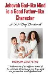 Book cover of Jehovah God-like mind is a Good Father-like Character by Mizraiim Lapa-Pethe