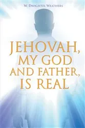 Book cover of Jehovah, My God and Father, Is Real by Unknown