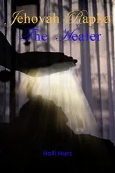 Book cover of Jehovah Rapha The Healer by Holli Hunt