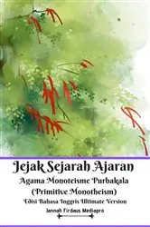 Book cover of Jejak Sejarah Ajaran Agama Monoteisme Purbakala (Primitive Monotheism) Edisi Bahasa Inggris Ultimate Version by Jannah Firdaus Mediapro