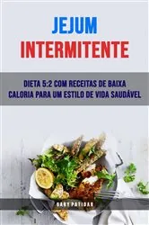 Book cover of Jejum Intermitente: Dieta 5:2 Com Receitas De Baixa Caloria Para Um Estilo De Vida Saudável by Gary Patidar
