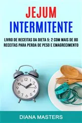 Book cover of Jejum Intermitente: Livro De Receitas Da Dieta 5: 2 Com Mais De 80 Receitas Para Perda De Peso E Emagrecimento by Diana Masters
