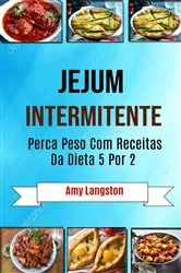 Book cover of Jejum Intermitente: Perca Peso Com Receitas Da Dieta 5 Por 2 by Amy Langston