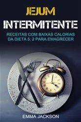 Book cover of Jejum Intermitente: Receitas Com Baixas Calorias Da Dieta 5: 2 Para Emagrecer by Emma Jackson
