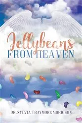 Book cover of Jellybeans From Heaven by Dr. Sylvia Traymore-Morrison