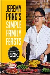 Book cover of Jeremy Pang's School of Wok: Simple Family Feasts by Jeremy Pang