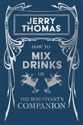 Book cover of Jerry Thomas' How to Mix Drinks; or, The Bon-Vivant's Companion by Jerry Thomas