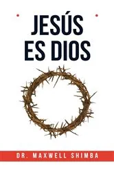 Book cover of Jesús es Dios by Maxwell Shimba
