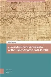 Book cover of Jesuit Missionary Cartography of the Upper Amazon, 1689 to 1789 by Irina Saladin