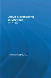 Book cover of Jesuit Slaveholding in Maryland, 1717-1838 by Thomas Murphy