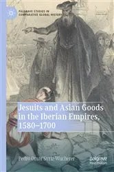 Book cover of Jesuits and Asian Goods in the Iberian Empires, 1580–1700 by Pedro Omar Svriz-Wucherer