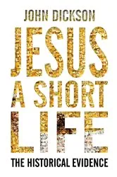 Book cover of Jesus: A Short Life by John Dickson