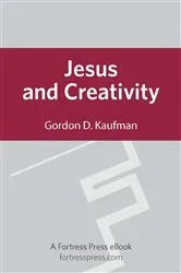 Book cover of Jesus and Creativity by Gordon D. Kaufman