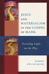 Book cover of Jesus and Materialism in the Gospel of Mark by Robert Ewusie Moses